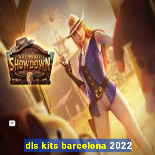 dls kits barcelona 2022